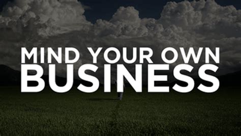 Top 30 Funny Mind Your Own Business Quotes - StartupBiz Global