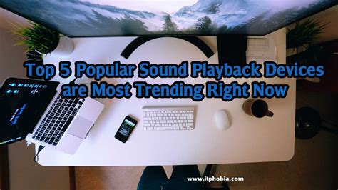 Top 5 Popular Sound Playback Devices are Most Trending Right Now