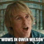 Owen Wilson WOW Meme Generator - Imgflip