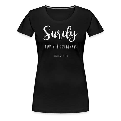 Matthew 28:20 Bible Verse T Shirt - Women’s Premium T-Shirt | Bible Verse T Shirts