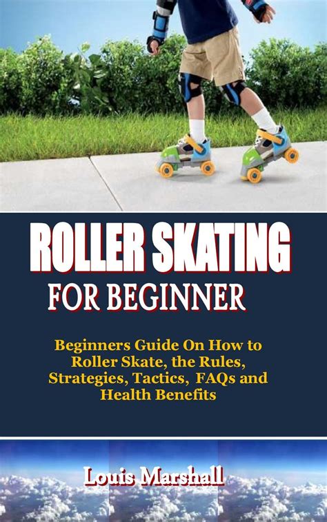 ROLLER SKATING FOR BEGINNER: Beginners Guide On How to Roller Skate, the Rules, Strategies ...