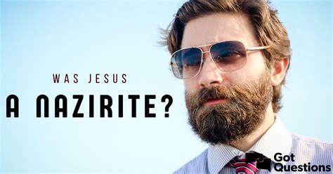 Was Jesus a Nazirite? | GotQuestions.org