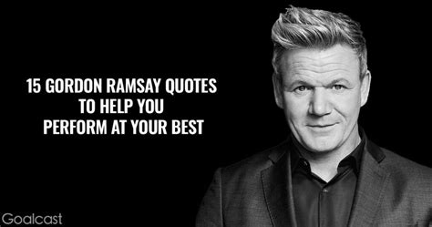 15 Gordon Ramsay Quotes to Help You Perform at Your Best - Goalcast