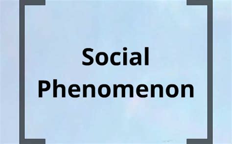 Social Phenomenon by joshua johnson on Prezi