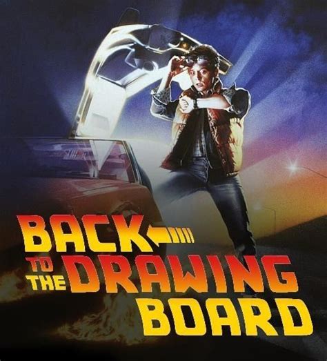 BACK TO THE DRAWING BOARD is used when you've attempted someting and it failed. Now you need to ...