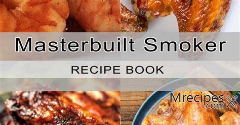 Masterbuilt Smoker Cookbook - Delicious Masterbuilt Smoker Recipes