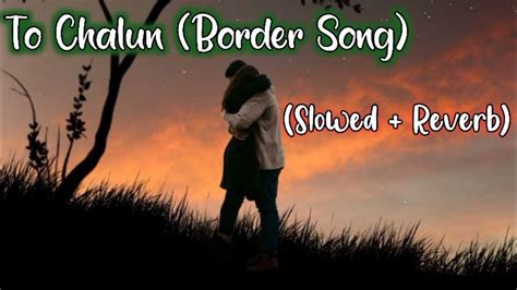 To Chalun (Border Movie Ka Song) ( Slowed And Reverb) ♎ Music Lover Hindi Song Slowed & Reverb ...