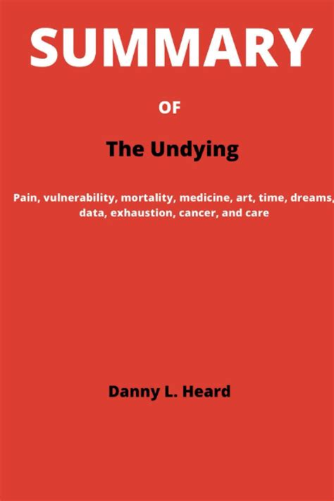 SUMMARY Of The Undying: Pain, vulnerability, mortality, medicine, art, time, dreams, data ...