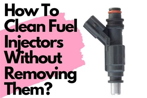 Do You Want To Clean Fuel Injectors Without Removing Them?