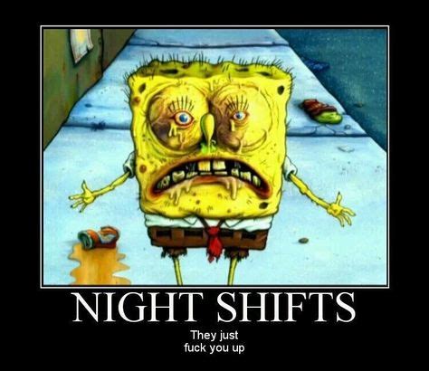 Quotes From Night Shift. QuotesGram | Shift | Spongebob, Spongebob squarepants, Night shift