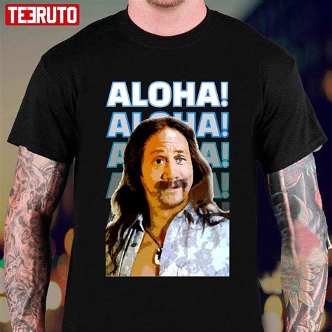 Aloha Ula 50 First Dates Rob Schneider Design Unisex T-shirt - Teeruto