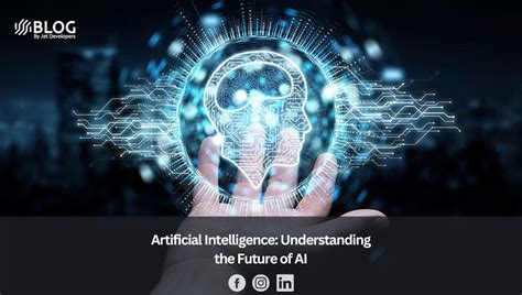 Artificial Intelligence: Understanding the Future of AI - Jet Developers Blog