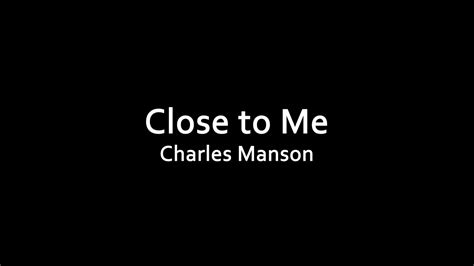 (Charles Manson) Close to Me [LYRICS] - YouTube