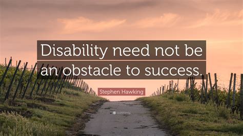 Stephen Hawking Quote: “Disability need not be an obstacle to success.”