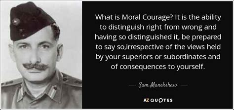 Sam Manekshaw quote: What is Moral Courage? It is the ability to ...