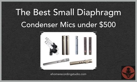 The Best Small Diaphragm Condenser Mics under $500