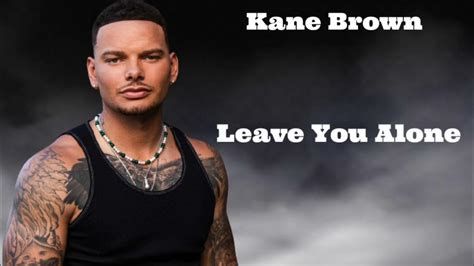 Kane Brown - Leave You Alone (LYRICS) - YouTube