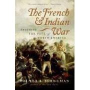 THE FRENCH AND INDIAN WAR: Deciding the Fate of North America | Bernard Cornwell