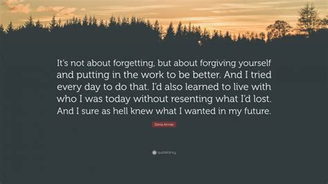 Elena Armas Quote: “It’s not about forgetting, but about forgiving yourself and putting in the ...