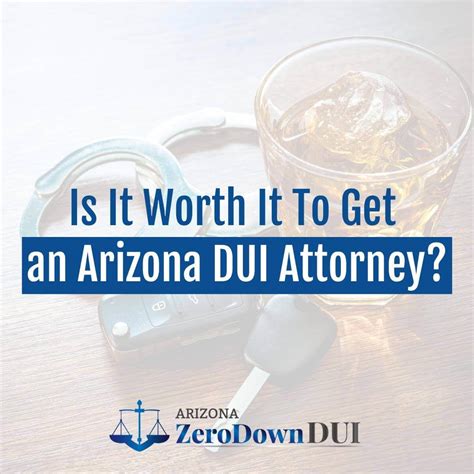 Is It Worth It To Get an Arizona DUI Attorney? | AZ Zero Down DUI