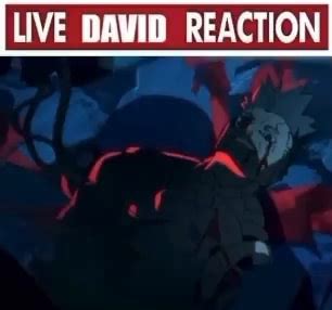 LIVE DAVID REACTION - iFunny