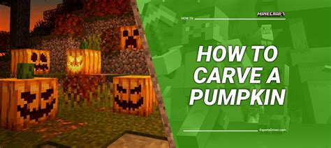 A Comprehensive Guide to Pumpkin Carving in Minecraft: Step-by-Step