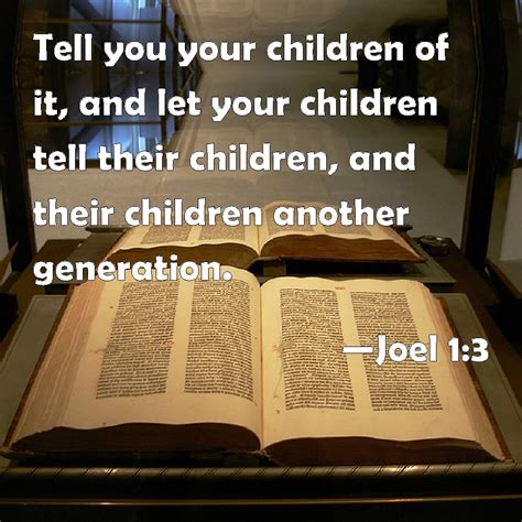 Joel 1:3 Tell you your children of it, and let your children tell their ...