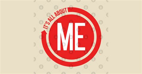 It's ALL about ME - Me - T-Shirt | TeePublic