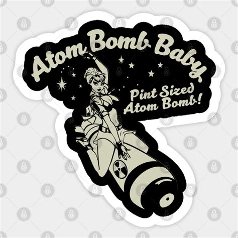 Atom Bomb Baby - Atom Bomb Baby - Sticker | TeePublic