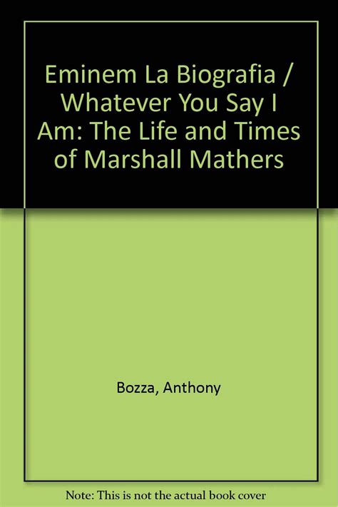 Eminem La Biografia / Whatever You Say I Am: The Life and Times of Marshall Mathers by Anthony ...