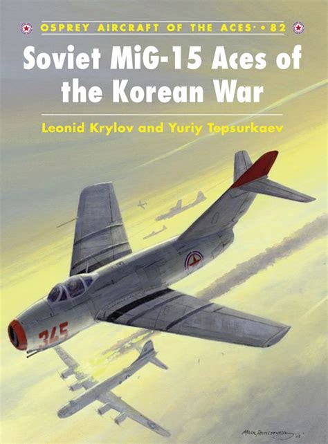 Soviet MiG-15 Aces of the Korean War: : Aircraft of the Aces Leonid Krylov Osprey Publishing