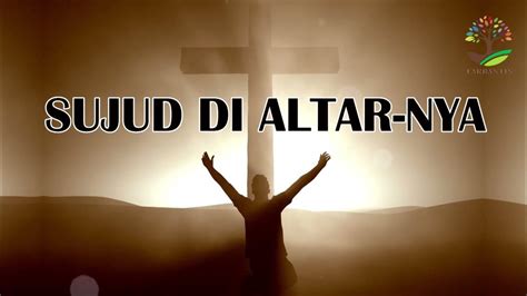 SUJUD DI ALTARNYA (Lirik) - Symphony Worship - YouTube