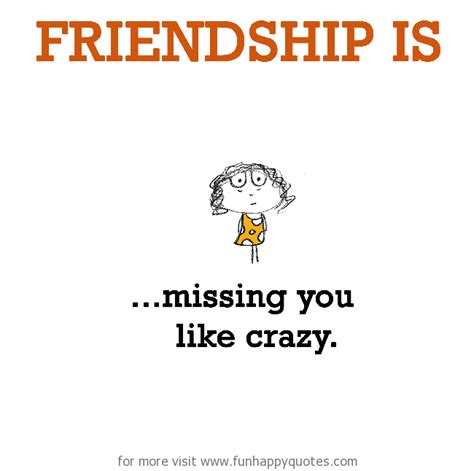 Friendship is, missing you like crazy. - Funny & Happy