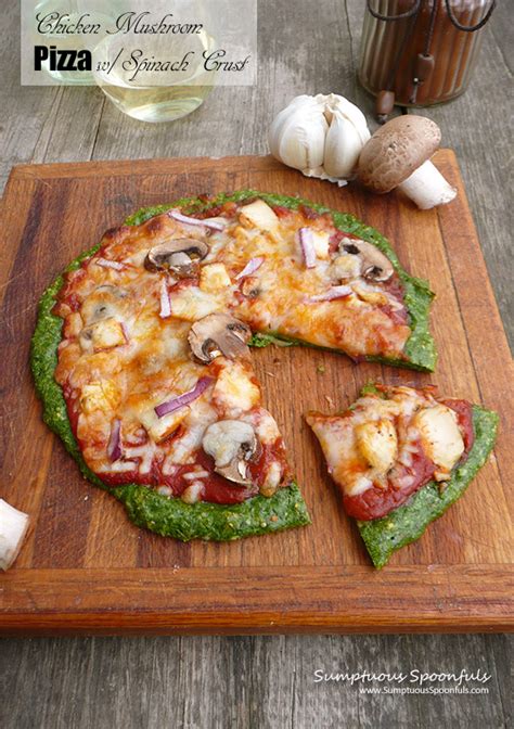 Chicken Mushroom Pizza w/Spinach Crust | Sumptuous Spoonfuls