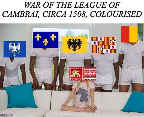 The War of the League of Cambrai : r/HistoryMemes