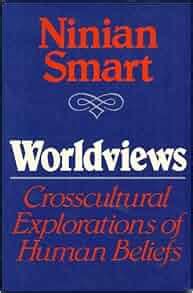 Worldviews: Crosscultural Explorations of Human Beliefs: Ninian Smart ...