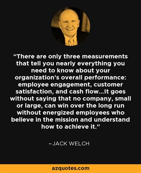 Jack Welch quote: There are only three measurements that tell you ...