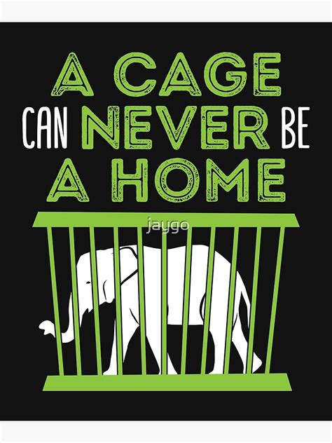 "Anti Zoo Anti-Zoo A Cage Can Never Be A Home" Poster by jaygo | Redbubble