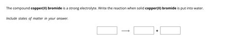 Solved The compound copper(II) bromide is a strong | Chegg.com