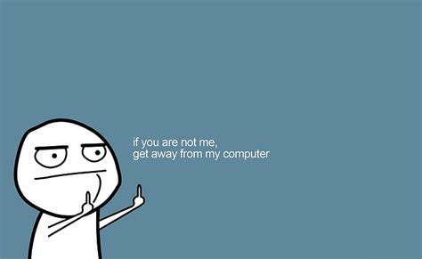 HD wallpaper: Get Away From My Computer, if you are not me, get away from my computer meme ...