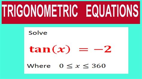 Solve tan⁡〖(x) 〗=-2 Where 0≤x≤360 - YouTube