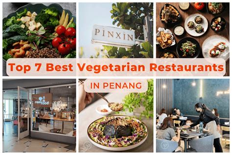 Top 7 Best Vegetarian Restaurant in Penang You'll Love