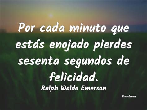 Por cada minuto que estás enojado pierdes sesenta segundos de felicidad. | Enojo, Estas enojado ...