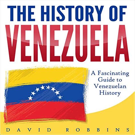 The History of Venezuela: A Fascinating Guide to Venezuelan History ...