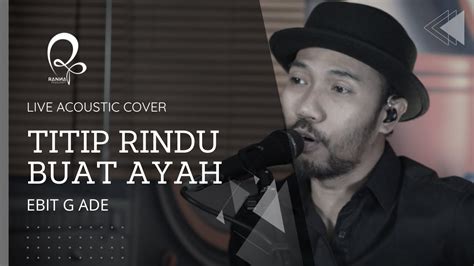 TITIP RINDU BUAT AYAH - EBIT G ADE | RANNA LIVE ACOUSTIC COVER - YouTube