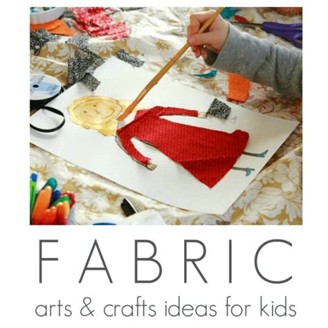 Fabric Arts and Crafts Ideas for Kids - The Artful Parent