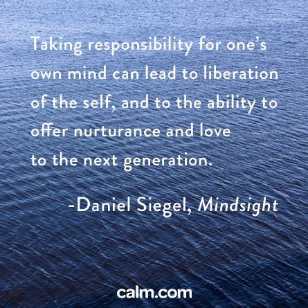 "Taking responsibility for one's own mind can lead to liberation of the self, and to the ability ...