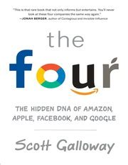 [ Scott Galloway] The Four The Hidden DNA of Amazon, apple, Google and Facebook : gnsecBooks ...