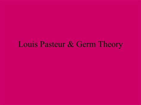 Louis Pasteur & Germ Theory PPT for 10th - 12th Grade | Lesson Planet