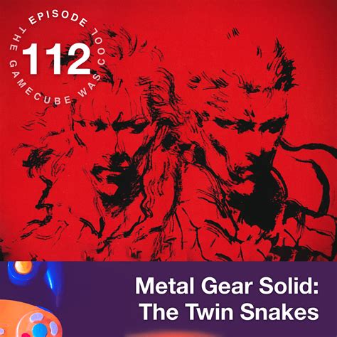 Episode 112: Metal Gear Solid Twin Snakes